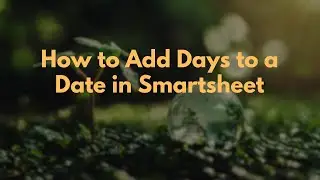 How to Add Days to a Date in Smartsheet