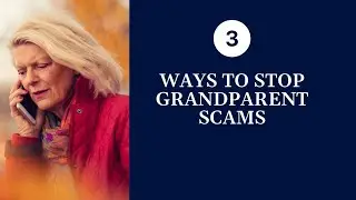 Grandparent Scams: Protecting Your Loved Ones