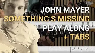 John Mayer | Something's Missing | GUITAR PLAYALONG + TAB