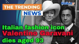 Italian fashion icon Valentino Garavani dies aged 93