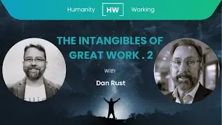 The Intangibles of Great Work (Part 2) - Featuring Dan Rust