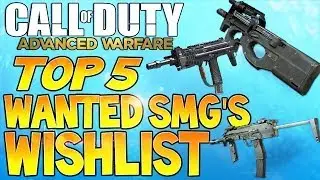 Call Of Duty Advanced Warfare - SMG List - Top 5 Wishlist MOST WANTED!