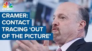 Jim Cramer: Contact tracing appears 'out of the picture' in the United States