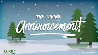 Luke 1:26-38 - The Divine Announcement