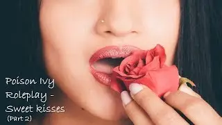 ASMR Poison Ivy Roleplay - Sweet kisses (Part 2) [REQUESTED]