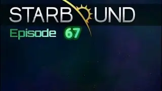 StarBound (PC): Episode 67 (Human)(GamePlay)(No Commentary)