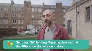 Sam, our Befriending Manager, talks about the difference the service makes