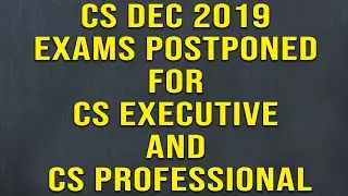 CS Dec 2019 Exams Postponed for CS Executive and CS Professional (Only 2 Papers Postponed)