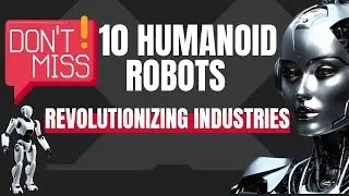 Don't Miss 10 Humanoid Robots Revolutionizing Industries 