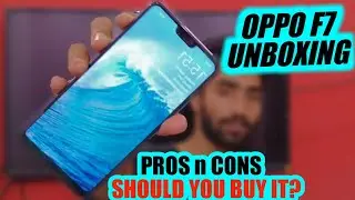 OPPO F7 UNBOXING & REVIEW | PROS n CONS | SHOULD YOU BUY IT?