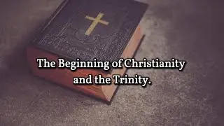 The Beginning of Christianity and the Trinity. (with English Dubbing)