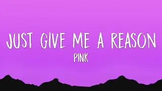 Pink - Just Give Me A Reason (Lyrics) ft. Nate Ruess