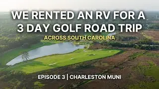 We Rented an RV for a 3 Day Golf Road Trip | Episode 3 - Charleston Muni