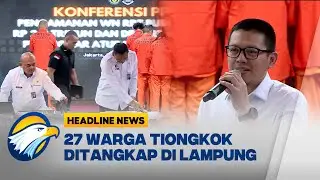 [HEADLINE NEWS, 19/11] Imigrasi Proses Deportasi 27 Warga Tiongkok Terkait Penipuan Siber
