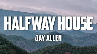 Jay Allen - Halfway House (Lyrics)