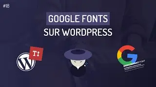 Comment importer une police Google Fonts sur WordPress ?