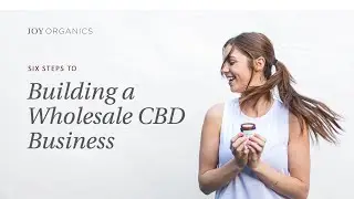 6 Steps to Building a Wholesale CBD Business