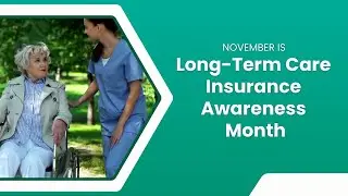 November is Long-Term Care Insurance Awareness Month 2025