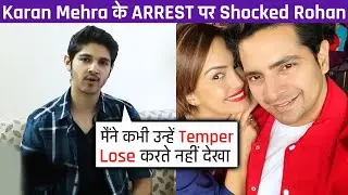 Karan Mehra Ke Co-Star Reh Chuke Rohan Ka ARREST Par Aaya Reaction