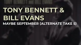 Tony Bennett & Bill Evans - Maybe September (Alternate Take 5) (Official Audio)