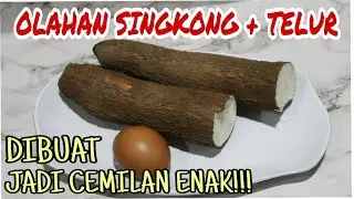 OLAHAN SINGKONG + TELUR DIBUAT JADI CEMILAN ENAK!!!!