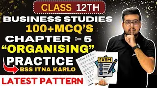 🔥 100+ MCQs Class 12 Business Studies  | Chapter 5 | ORGANISING  | #class12th