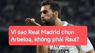 Vì sao Real Madrid chọn Arbeloa, không phải Raul?#tintuc #bongda 