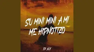 Su Mini Mini A Mi Me Hipnotizo (GUARACHA)