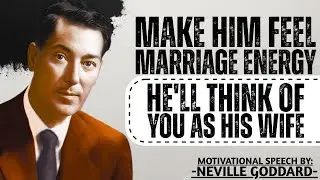 Neville Goddard: &ldquo;MAKE HIM FEEL MARRIAGE ENERGY EVERY TIME HE THINKS OF YOU.&rdquo;