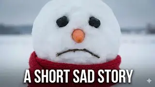 The Sad and Unfortunate Life of a Snowman