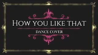 HOW YOU LIKE THAT BLACKPINK DANCE COVER (BY PINK HAZEL)