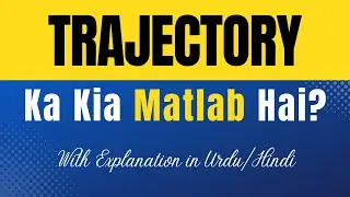 Trajectory Meaning in Urdu |'Trajectory Ka Kia Matlab Hota Hai'| Urdu/Hindi Explanation Included