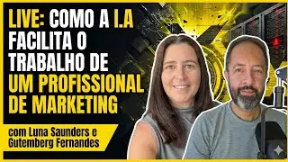 Como a I.A Facilita o trabalho de um profissional de marketing, com Luna Saunders