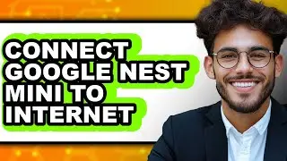 How to Connect Google Nest Mini to Internet (full Guide)