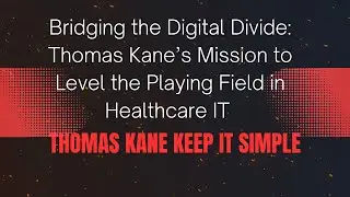 Thomas Kane&rsquo;s Mission to Level the Playing Field in Healthcare IT | Thomas Kane Keep IT Simple