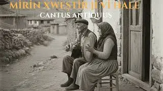 Mirin Xweştir Ji Vİ Halê (COVER) - Cantus Antiquus