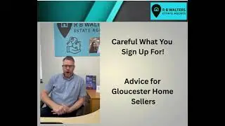 Careful What You Sign For - Advice for Gloucester Home Sellers