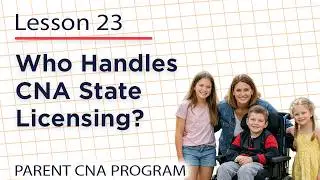 Parent CNA Program in Colorado &ndash; Lesson 23: Who Handles CNA State Licensing?