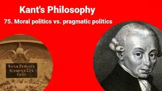 Kant's philosophy - Moral politics vs. pragmatic politics