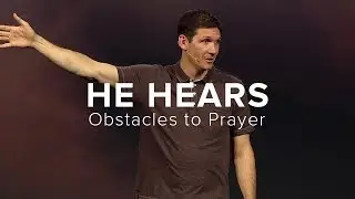 He Hears (Part 2) - Obstacles to Prayer