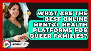 What Are The Best Online Mental Health Platforms For Queer Families? - Queer Family Life