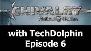 Chivalry with TechDolphin 6 [Chivalry]