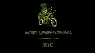 United Flavour & Criminal - Irie (audio version)