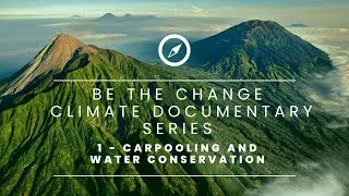 Carpooling and Water Conservation - Episode 1 Be the Change Documentary