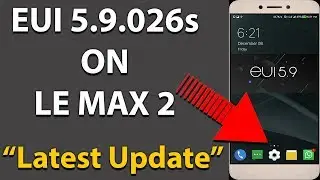 LE MAX 2 EUI 5.9.026S STABLE OFFICAL ROM FIRMWARE UPDATE IN HINDI | LATEST UPDATE FOR LE MAX 2! 🔥