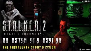 STALKER 2 - Ad Astra Per Aspera | 13 Story Mission (PS5 Pro 4K 60FPS) Heart of Chornobyl Walkthrough