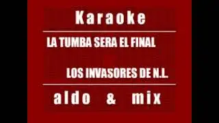 La Tumba Sera el Final - Los Invasores de N.L. - Karaoke