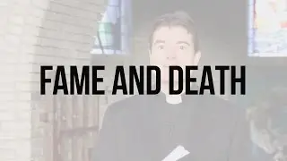 Reflections on Scripture: Fame and Death