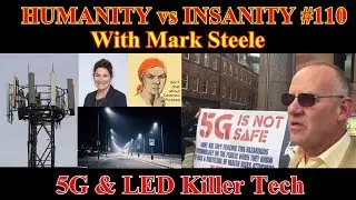 HUMANITY vs INSANITY #110 : 5G & LED Killer Tech