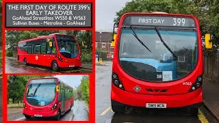 THE FIRST DAY OF ROUTE 399's EARLY TAKEOVER (Sullivan Buses - Metroline - GoAhead) Inc. Metroline